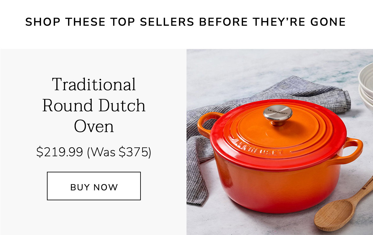 Shop These Top Sellers Before They’re Gone: Traditional Round Dutch Oven $219.99 (Was $375) - BUY NOW