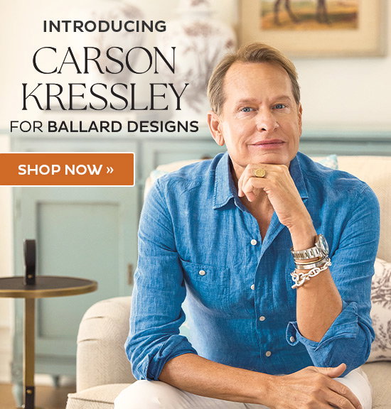 Introducing Carson Kressley for Ballard Designs - Shop Now