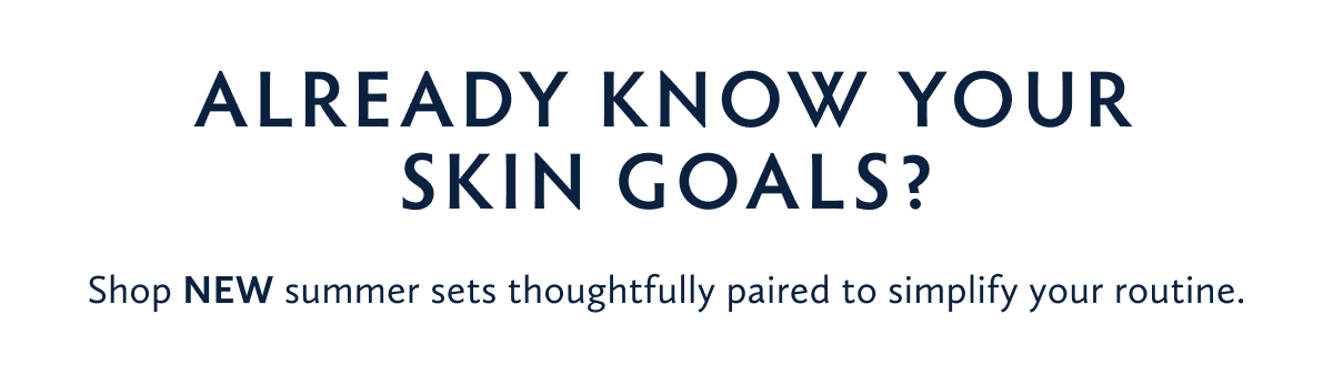 Already Know Your Skin Goals? Shop Sets