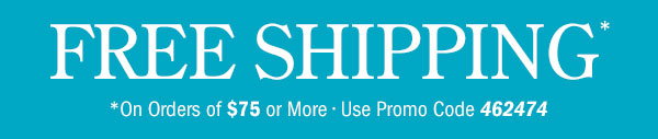 Free Shipping on Orders Of $75 or More | Use Promo Code 462474