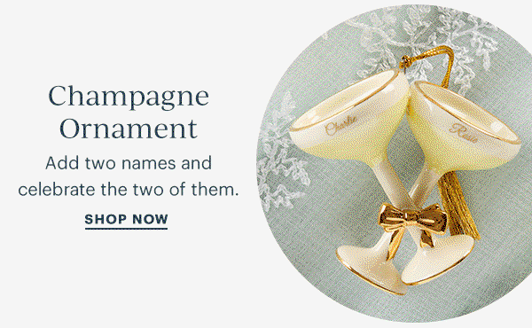 Champagne Ornament  Add two names and celebrate the two of them.  SHOP NOW