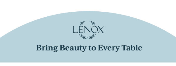 LENOX  Bring Beauty to Every Table