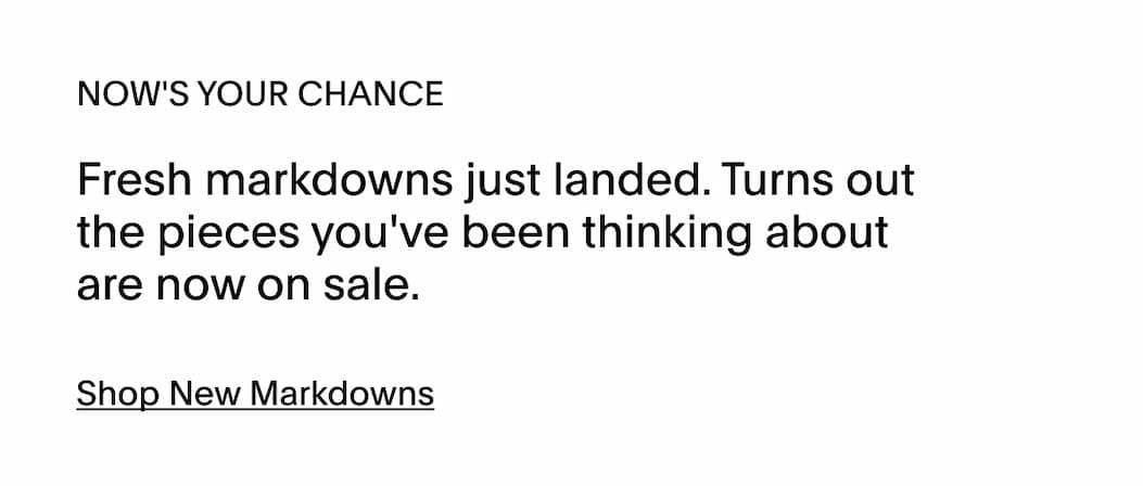 SHOP NOW - NEW MARKDOWNS ADDED