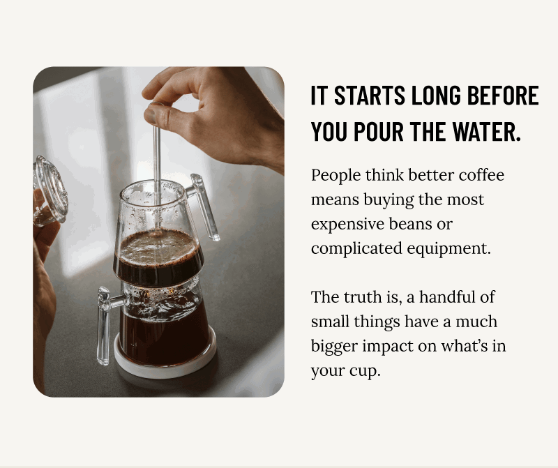 it starts long before you pour the water