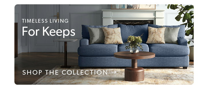 Timeless Living. Click to shop the collection.