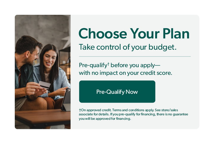 Choose your Plan. Take control of your budget. Pre-Qualify before you apply with no impact on your credit score. Click to pre-qualify. 