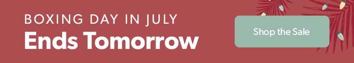boxing day in july ends tomorrow. click to shop the sale