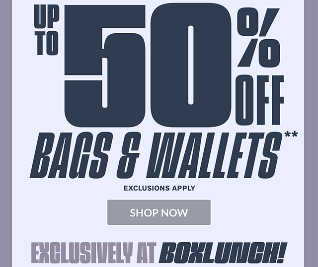 One day! Up to 50% off bags and wallets. Exclusions apply. Shop now. Exclusively at BoxLunch!