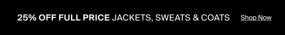 25% Off Jackets, Coats, Sweats