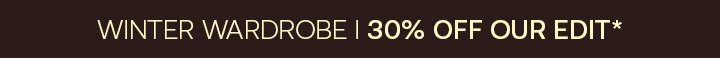 30% Off Winter Wardrobe Edit 