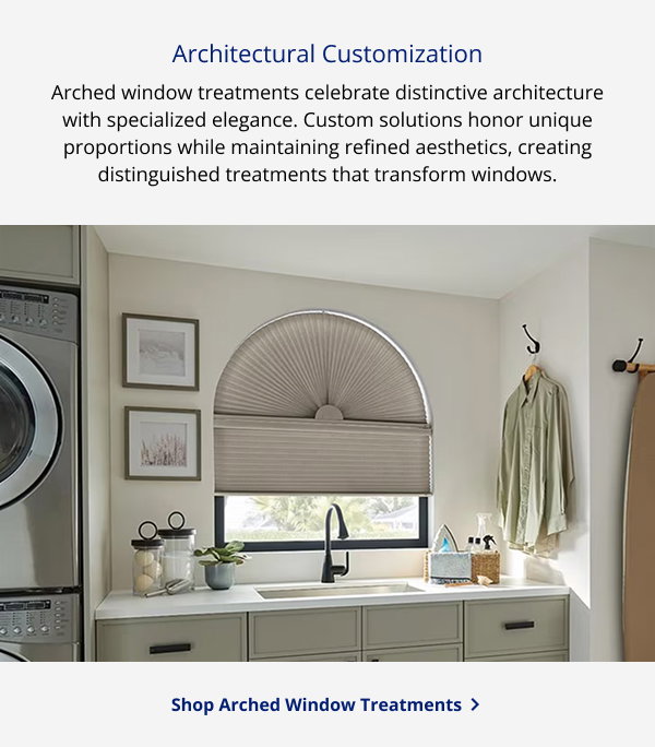 Architectural Customization | Arched window treatments celebrate distinctive architecture with specialized elegance. Custom solutions honor unique proportions while maintaining refined aesthetics, creating distinguished treatments that transform windows. | SHOP ARCHED WINDOW TREATMENTS >