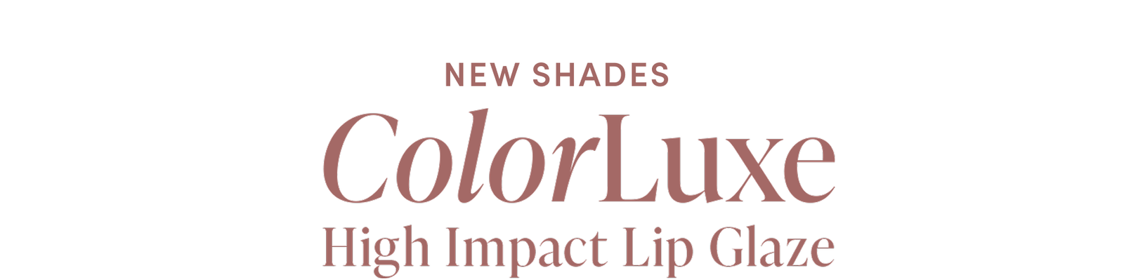 new shades of ColorLuxe Lip Glaze 
