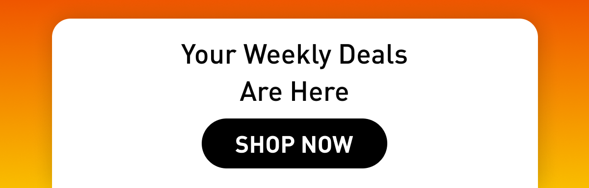 Your Weekly Deals Are Here shop now