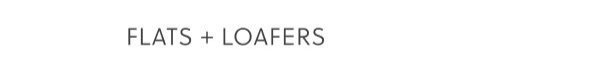Flats + Loafers