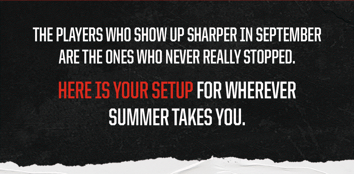 Body: The players who show up sharper in September are the ones who never really stopped. Here is your setup for wherever summer takes you.