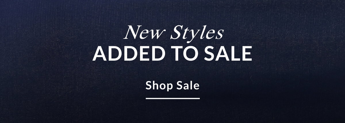 NEW STYLES ADDED TO SALE - SHOP SALE >>