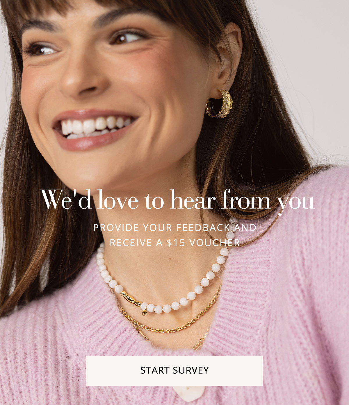 Provide your feedback and receive a $15 voucher*