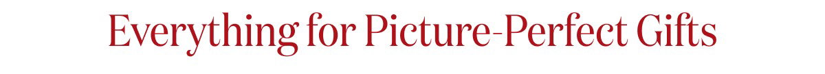 Everything for Picture-Perfect Gifts