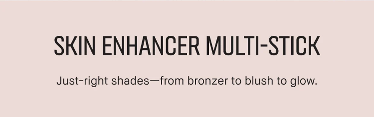 SKIN ENHANCER MULTI-STICK | Just-right shades-from bronzer to blush to glow.