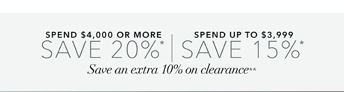 Spend $4,000 or more save 20%* | Spend up to $3,999 save 15%*