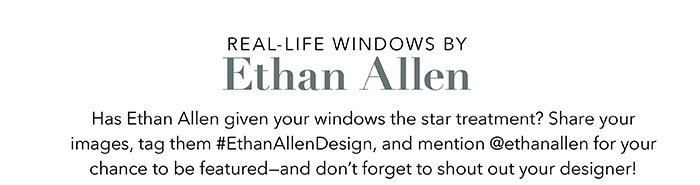 Real-life windows by Ethan Allen