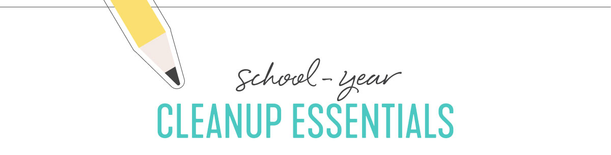 school-year CLEAN UP ESSENTIALS