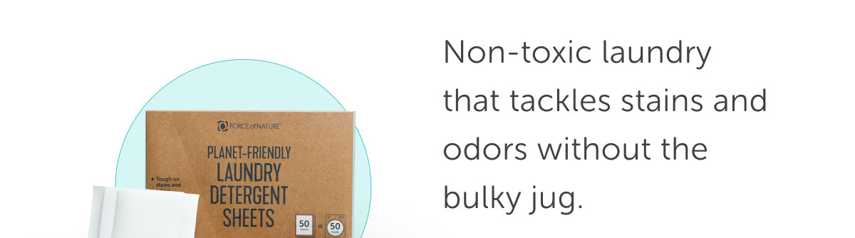 Non-toxic laundry that tackles stains and odors without the bulky jug.
