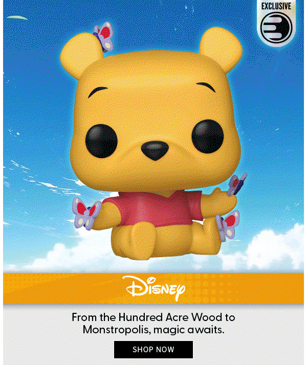 DISNEY From the Hundred Acre Wood to Monstropolis, magic awaits. SHOP NOW 
