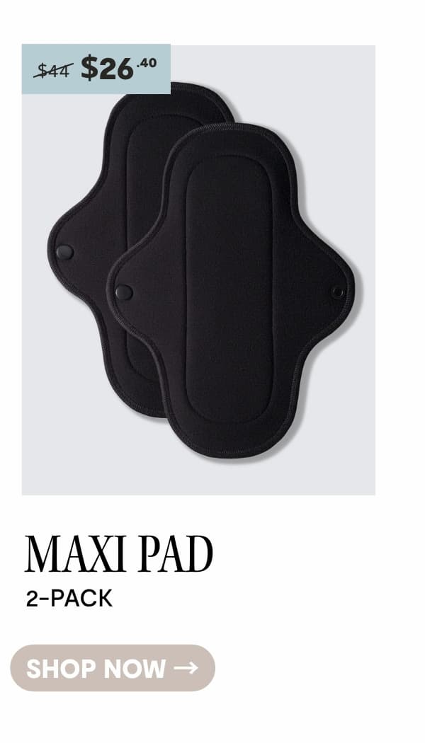 SHOP MAXI PADS