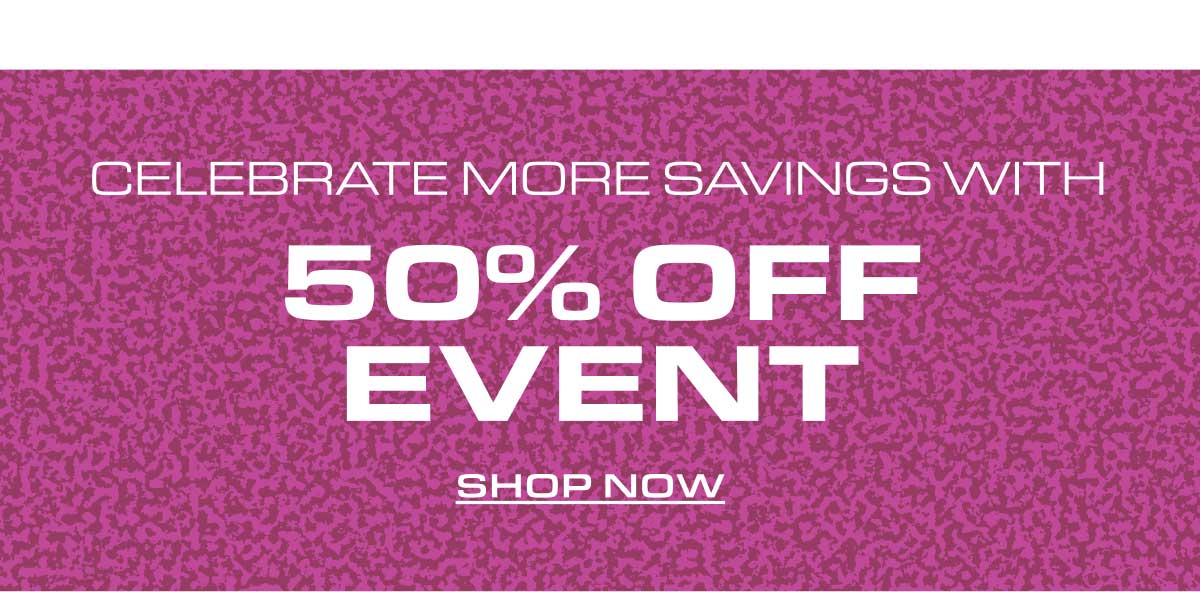 Celebrate More Savings With 50% Off Event. Shop Now