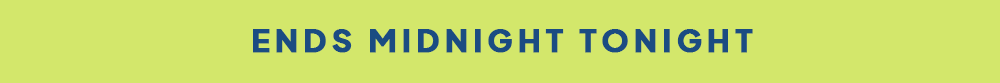 Ends Midnight Tonight