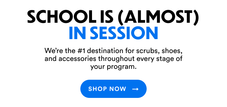 School Is (Almost) In Session | We're the #1 destination for scrubs, shoes, and accessories throughout every stage of your program. | Shop Now