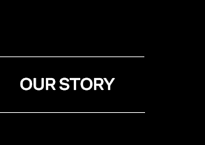 OUR STORY