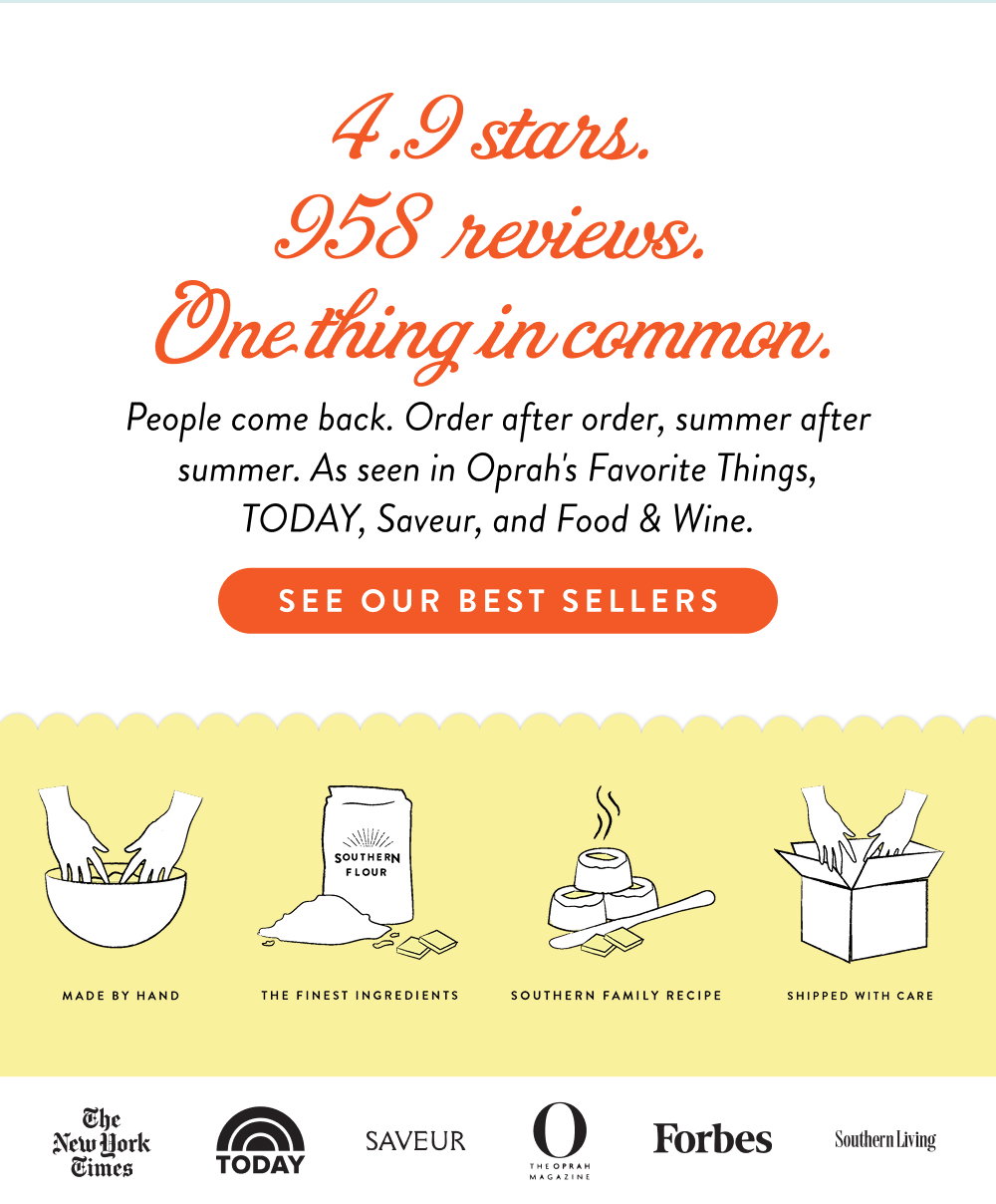 4.9 stars. 958 reviews. One thing in common.  People come back. Order after order, summer after summer. As seen in Oprah's Favorite Things, TODAY, Saveur, and Food & Wine.
