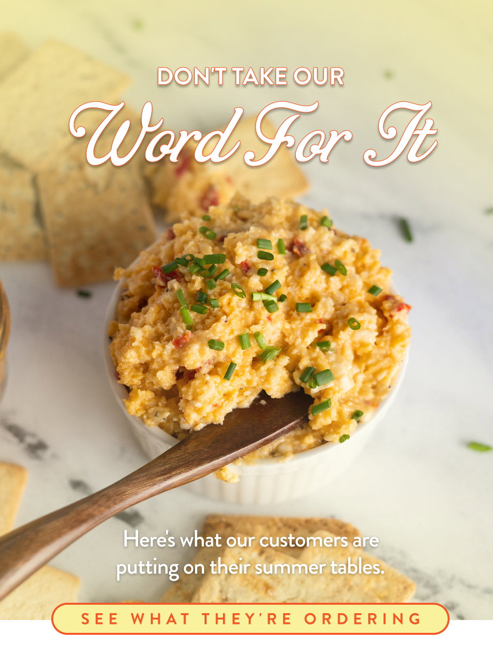 Don't Take Our Word For It. Here's what our customers are putting on their summer tables.