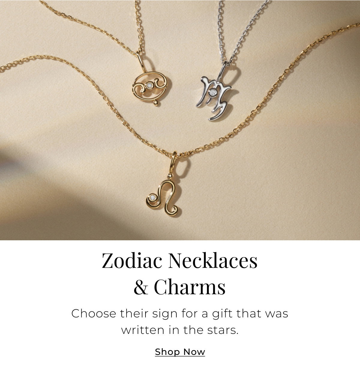 Zodiac Necklaces & Charms - Choose their sign for a gift that was written in the stars. Shop Now > 
