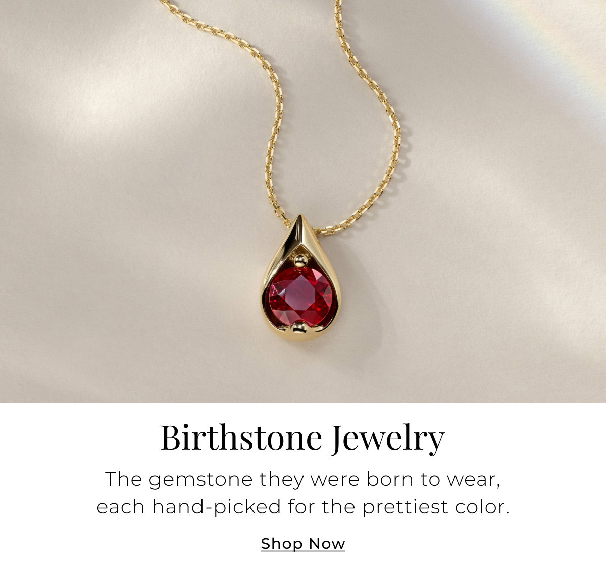 Birthstone Jewelry - The gemstone they were born to wear, each hand-picked for the prettiest color. Shop Now > 