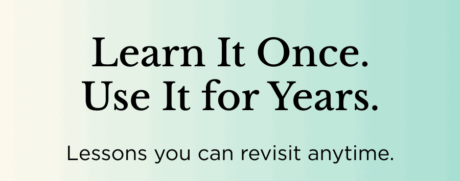 Learn It Once. Use It for Years.