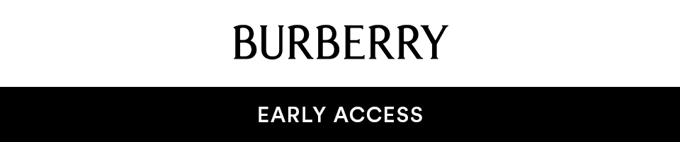 BURBERRY - EARLY ACCESS - 72 HOURS ONLY