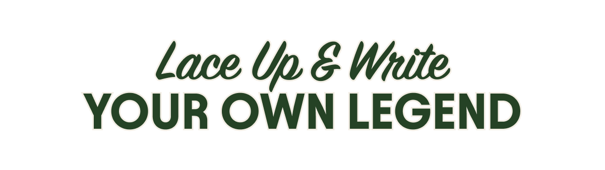 Lace Up & Write Your Own Legend