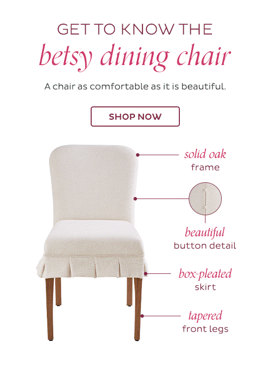 Get to know the Betsy Dining Chair - A chair as comfortable as it is beautiful. - Shop Now