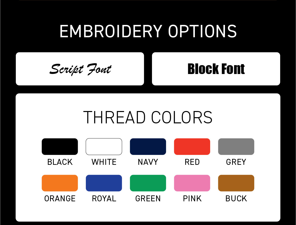 Embroidery Options for customized bags. Select from Script Font or Block Font. Select from 10 different thread color options, black, white, navy, red, grey, orange, royal, green, pink, or buck.