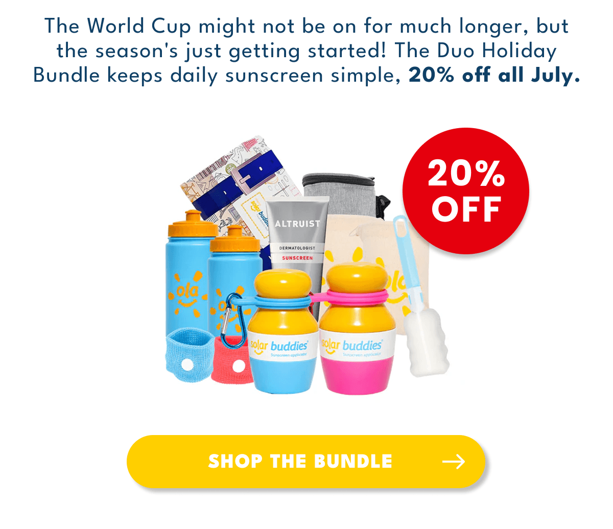 The World Cup might not be on for much longer, but the season's just getting started! The Duo Holiday Bundle keeps daily sunscreen simple, 20% off all July.all July.