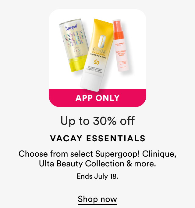 Up to 30% off | Vacay Essentials | Ends July 18