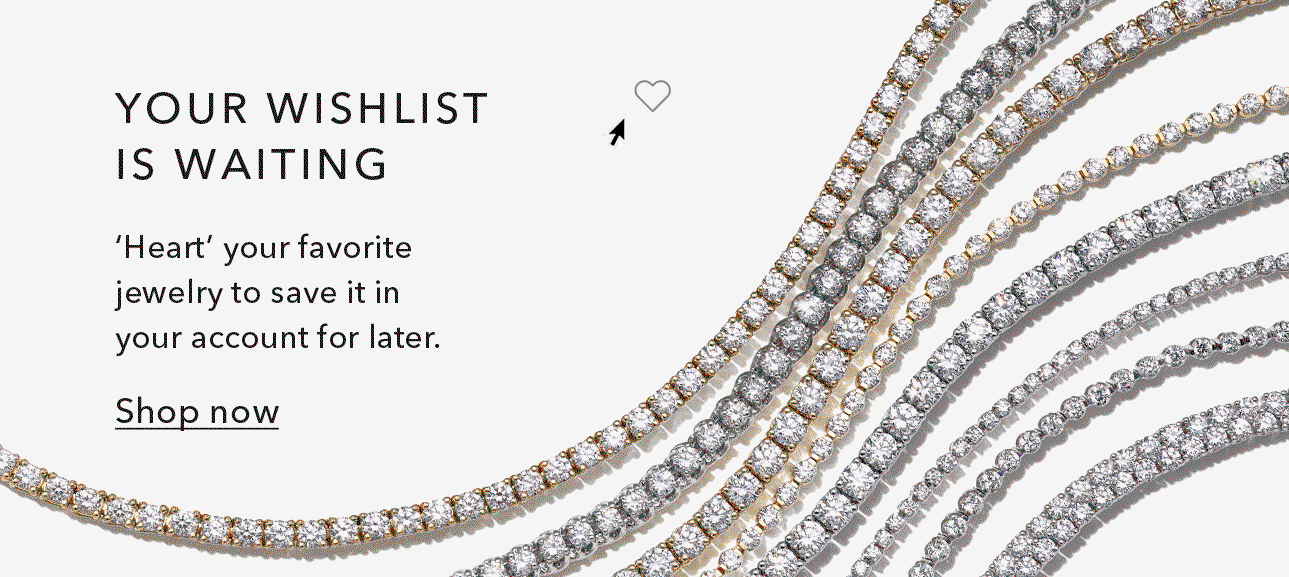 YOUR WISHLIST IS WAITING | 'Heart' your favorite jewelry to save it in your account for later. Shop now