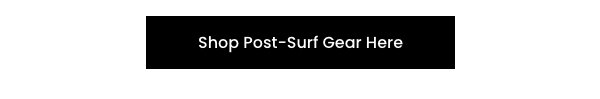Shop Post-Surf Gear Here