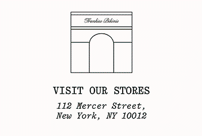 Visit Our Stores: 110 Mercer Street, New York, NY 10012 / 1624 Abbot Kinney Blvd, Venice, CA 90291