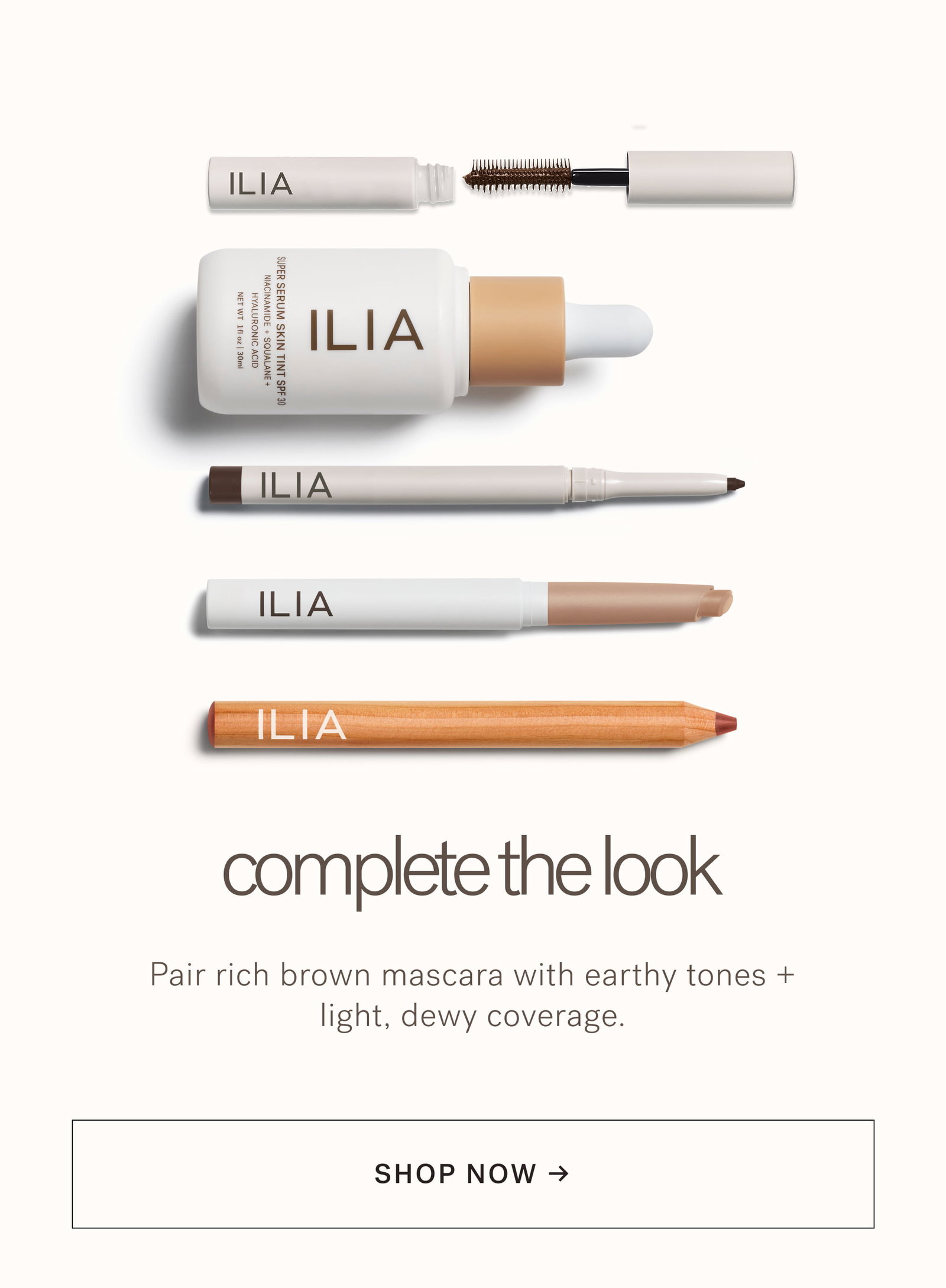 complete the look Pair rich brown mascara with earthy tones + light, dewy coverage. SHOP NOW →  arrow-right-long