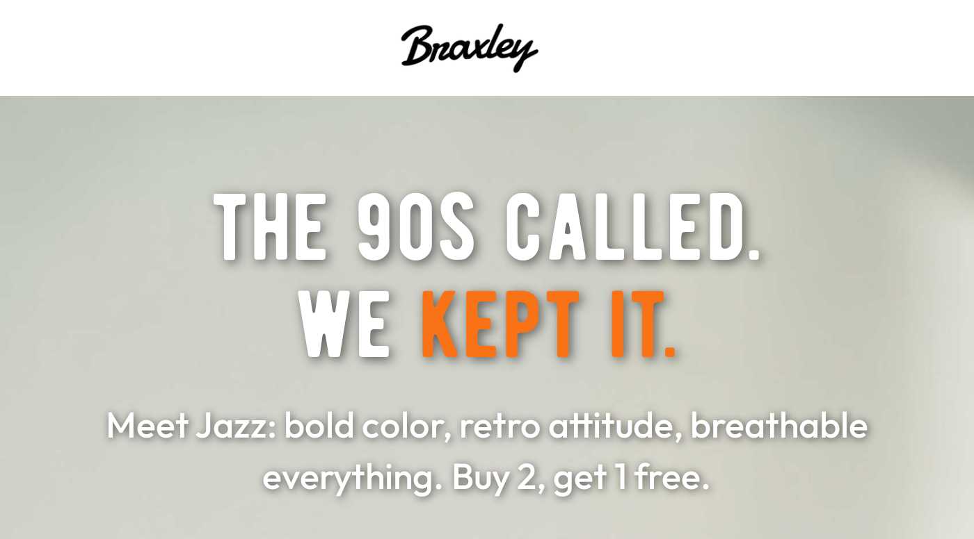 Braxley logo. The 90s Called. We Kept It. Meet Jazz: bold color, retro attitude, breathable everything. Buy 2, get 1 free.