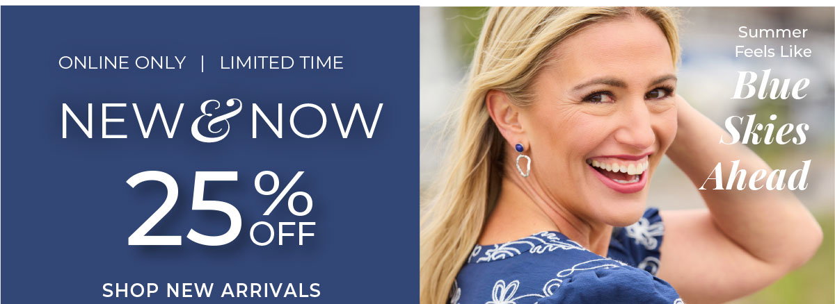 Limited Time, Online Only: New & Now 25% Off